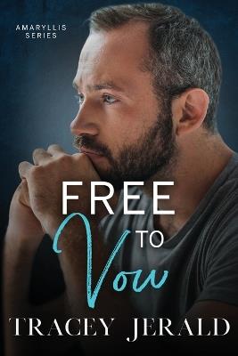 Free to Vow: A Small Town, Slow Burn, Redemption Romance - Tracey Jerald - cover