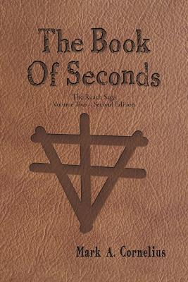The Book of Seconds: The Ruach Saga Volume Two - Second Edition - Mark a Cornelius - cover