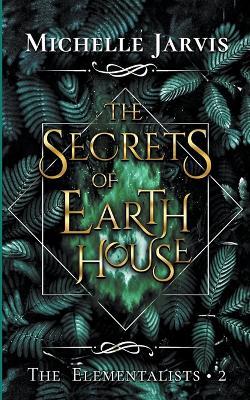 The Secrets of Earth House - Michelle Jarvis - cover