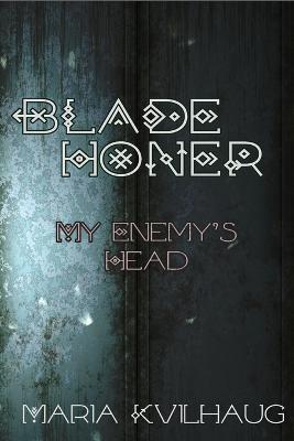 Blade Honer: My Enemies Head: My Enemy's Head - Maria Kvilhaug - cover