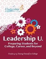 Leadership U: Preparing Students for College, Career, and Beyond Grades 4–5: Seeing Oneself in College