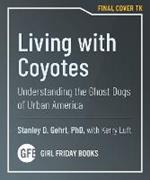 Living With Coyotes: Understanding the Ghost Dogs of Urban America