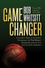 Game Changer: The Inside Story of the Sonics’ Resurgence, the Trail Blazers’ Turnaround, and the Deal that Saved the Seahawks
