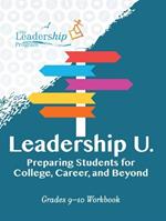 Leadership U: Preparing Students for College, Career, and Beyond: Grades 9–10 Workbook
