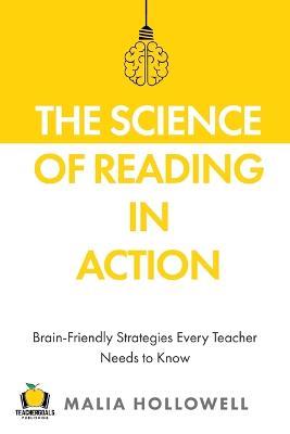 The Science of Reading in Action: Brain-Friendly Strategies Every Teacher Needs to Know - Malia Hollowell - cover