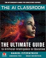 The AI Classroom: The Ultimate Guide to Artificial Intelligence in Education