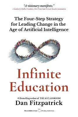 Infinite Education: The Four-Step Strategy for Leading Change in the Age of Artificial Intelligence - Dan Fitzpatrick - cover