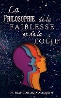 La Philosophie De La Faiblesse Et De La Folie - François Adja Assemien - cover
