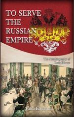 To Serve the Russian Empire: From the Autobiography of Boris Héroys