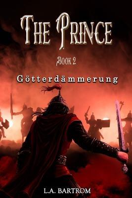 The Prince Book 2: Goetterdammerung - L a Bartrom - cover