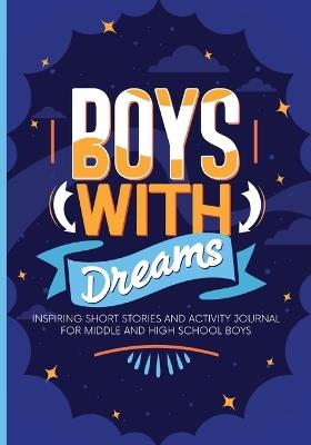Boys With Dreams: Inspiring Short Stories and Activity Journal for Middle and High School Boys - Auntie Sierra - cover