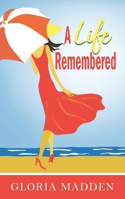 A Life Remembered - Gloria M Madden - cover