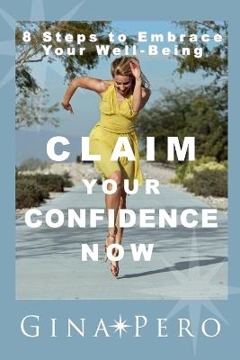 Claim Your Confidence Now: 8 Steps to Embrace Your Well-Being - cover