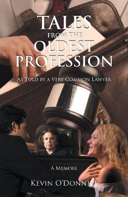 Tales From the Oldest Profession: As told by a Very Common Lawyer - Kevin O'Donnell - cover