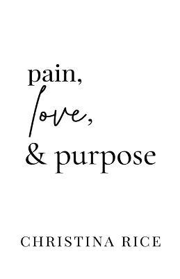Pain, Love, and Purpose - Christina Rice - cover