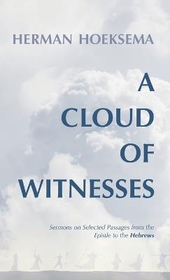 A Cloud of Witnesses: Sermons on Selected Passages from the Epistle to the Hebrews - Herman Hoeksema - cover