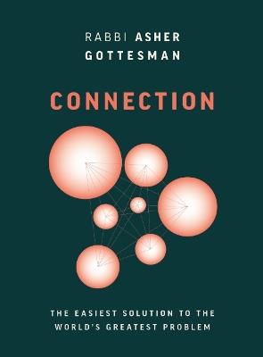 Connection: The Easiest Solution to the World's Greatest Problem - Rabbi Asher Gottesman - cover