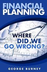 Financial Planning: Where Did We Go Wrong?