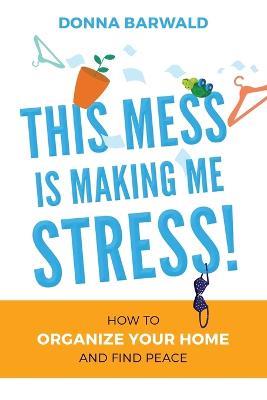 This Mess is Making Me Stress! - Donna Barwald - cover