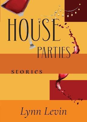 House Parties: Stories - Lynn Levin - cover