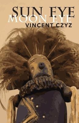 Sun Eye Moon Eye - Vincent Czyz - cover