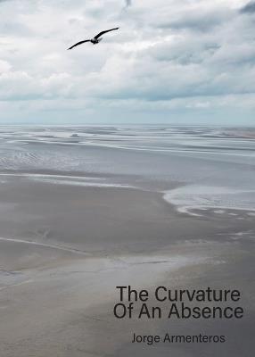 The Curvature of An Absence - Jorge Armenteros - cover