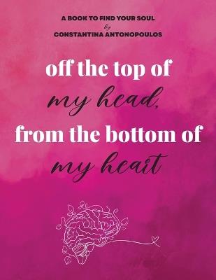 off the top of my head, from the bottom of my heart - Constantina Antonopoulos - cover