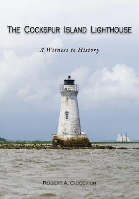 The Cockspur Island Lighthouse - Robert A Ciucevich - cover