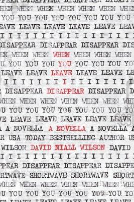 When You Leave I Disappear: A Novella - David Niall Wilson - cover