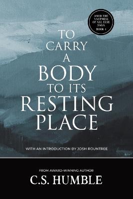 To Carry a Body to Its Resting Place - C S Humble - cover