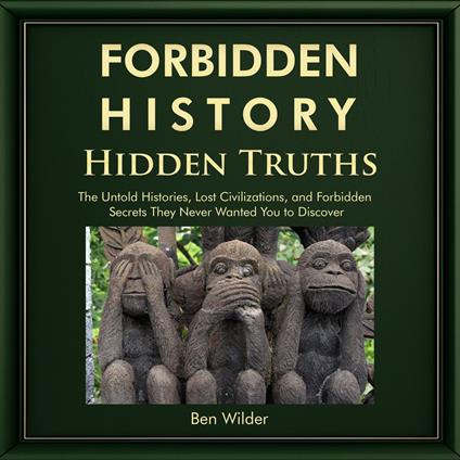 Forbidden History Hidden Truths