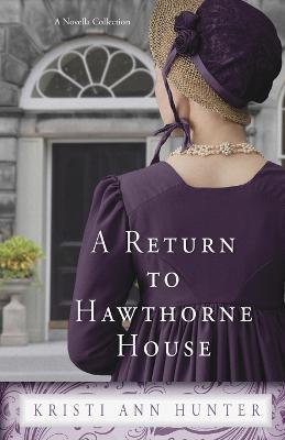 A Return to Hawthorne House - Kristi Ann Hunter - cover