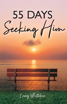55 Days Seeking Him - Lacey Whittaker - cover