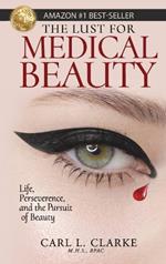 The Lust for Medical Beauty: Life, Perseverance, and the Pursuit of Beauty