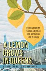 A Lemon Grows in Queens: Stories From an Italian-American Girl Navigating Life in Chaos
