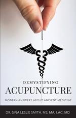 Demystifying Acupuncture: Modern Answers About Ancient Medicine