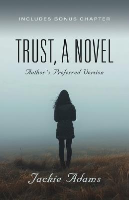 Trust, A Novel: Author's Preferred Version - Jackie Adams - cover