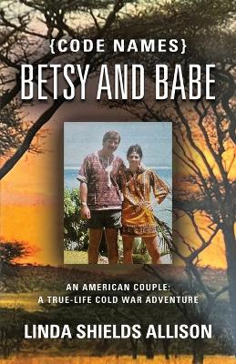 {Code Names} Betsy and Babe - Linda Shields Allison - cover