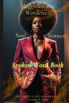 Maggiedocious Wordette's Soul Sonnets Spoken Word Book - K Sylvia,John Gary Dewberry - cover