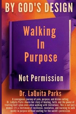 By God's Design: Walking in Purpose, Not Permission - Laquita Parks - cover