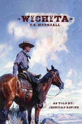 Wichita U S Marshall: As Told By Jedediah Ravine - Jedediah Ravine - cover