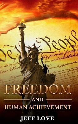 Freedom and Human Achievement - Jeff Love - cover