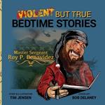 Violent But True Bedtime Stories: Master Sergeant Roy P. Benavidez