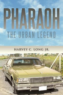 Pharaoh: The Urban Legend - Harvey C Long - cover