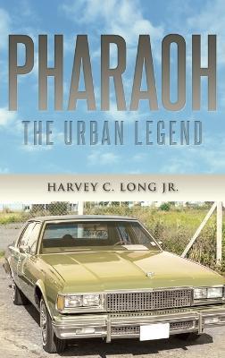 Pharaoh: The Urban Legend - Harvey C Long - cover
