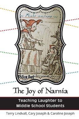 The Joy of Narnia: Teaching Laughter to Middle School Students - Terry Lindvall,Cary Joseph,Caroline Joseph - cover