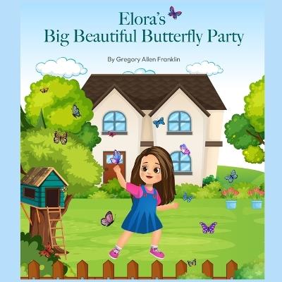 Elora's Big Beautiful Butterfly Party - Gregory Allen Franklin - cover