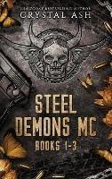 Steel Demons MC: Books 1-3 - Crystal Ash - cover