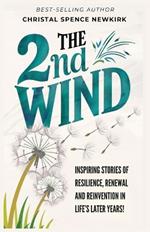 The 2nd Wind: Inspiring Stories of Resilience, Renewal and Reinvention in Life's Later Years