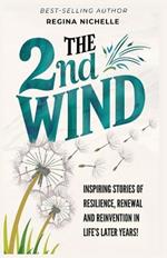The 2nd Wind: Inspiring Stories of Resilience, Renewal and Reinvention in Life's Later Years